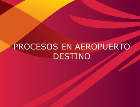 1 PROCESOS EN AEROPUERTO DESTINO. 2 Se selecciona en el menú 3, la opción 3.25 3.25 Lecturas de Aeropuerto.