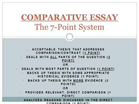 ACCEPTABLE THESIS THAT ADDRESSES COMPARISON/CONTRAST (1 POINT) DEALS WITH ALL PARTS OF THE QUESTION (2 POINT) OR DEALS WITH MOST PARTS OF QUESTION (1 POINT)