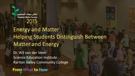 Energy and Matter: Helping Students Distinguish Between Matter and Energy Dr. Wil van der Veen Science Education Institute Raritan Valley Community College.