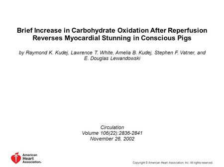 Brief Increase in Carbohydrate Oxidation After Reperfusion Reverses Myocardial Stunning in Conscious Pigs by Raymond K. Kudej, Lawrence T. White, Amelia.