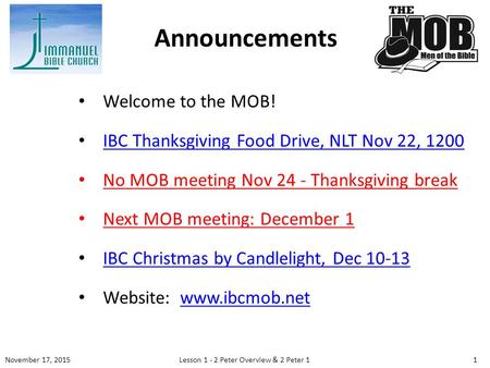 Welcome to the MOB! IBC Thanksgiving Food Drive, NLT Nov 22, 1200 No MOB meeting Nov 24 - Thanksgiving break Next MOB meeting: December 1 IBC Christmas.