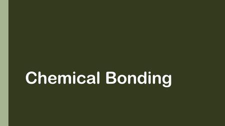 Chemical Bonding. Types of Chemical Bonding Ionic Covalent Metallic.