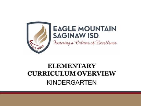 ELEMENTARY CURRICULUM OVERVIEW KINDERGARTEN. ELEMENTARY SCHEDULING KINDERGARTEN THROUGH GRADE 2 SubjectMinutesDescription ELAR 110 A comprehensive ELAR.