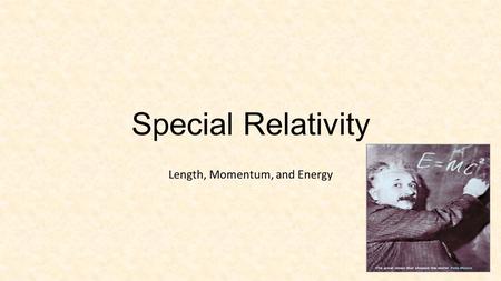 Special Relativity Length, Momentum, and Energy. Length Contraction.