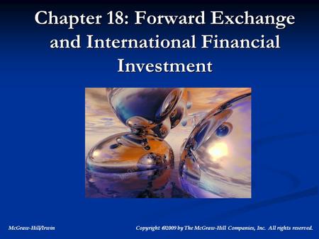 McGraw-Hill/Irwin Copyright  2009 by The McGraw-Hill Companies, Inc. All rights reserved. Chapter 18: Forward Exchange and International Financial Investment.