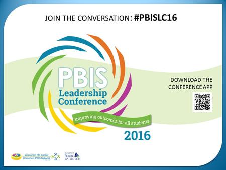 JOIN THE CONVERSATION : #PBISLC16 DOWNLOAD THE CONFERENCE APP.