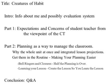 Title: Creatures of Habit Intro: Info about me and possibly evaluation system Part 1: Expectations and Concerns of student teacher from the viewpoint of.