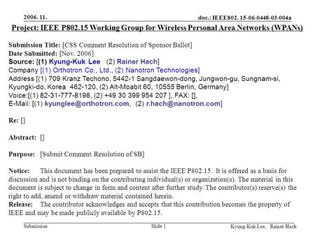 Doc.: IEEE802. 15-06-0448-03-004a Submission 2006. 11. Kyung-Kuk Lee, Rainer Hach Slide 1 Project: IEEE P802.15 Working Group for Wireless Personal Area.