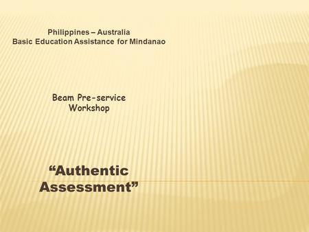 Philippines – Australia Basic Education Assistance for Mindanao Beam Pre-service Workshop “Authentic Assessment”