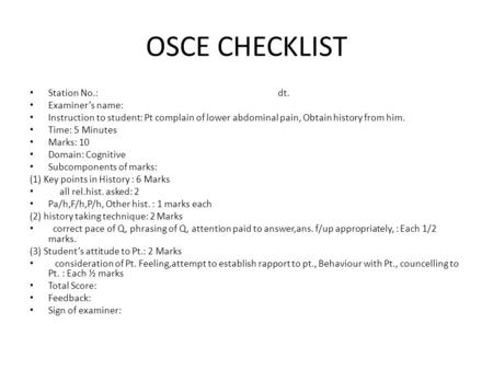 OSCE CHECKLIST Station No.: dt. Examiner’s name: Instruction to student: Pt complain of lower abdominal pain, Obtain history from him. Time: 5 Minutes.