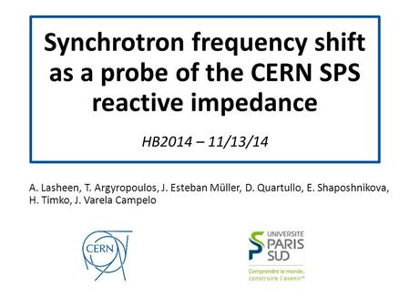 Synchrotron frequency shift as a probe of the CERN SPS reactive impedance s HB2014 – 11/13/14 A. Lasheen, T. Argyropoulos, J. Esteban Müller, D. Quartullo,