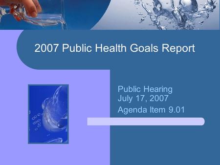 2007 Public Health Goals Report Public Hearing July 17, 2007 Agenda Item 9.01.