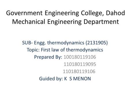 Government Engineering College, Dahod Mechanical Engineering Department SUB- Engg. thermodynamics (2131905) Topic: First law of thermodynamics Prepared.