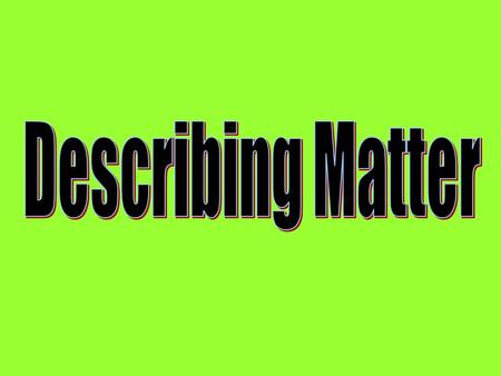 Extensive  depend on the amount of matter present (such as mass, volume, and the amount of energy of a substance) OR Intensive  do not depend on the.