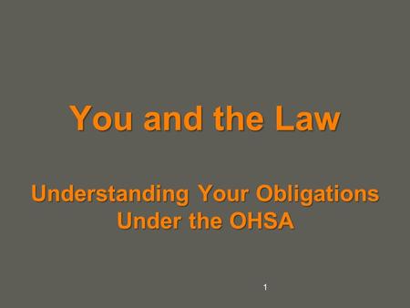 Your name You and the Law Understanding Your Obligations Under the OHSA 1.