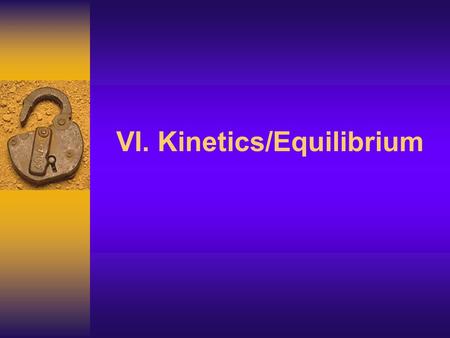 VI. Kinetics/Equilibrium J Deutsch 2003 2 Collision theory states that a reaction is most likely to occur if reactant particles collide with the proper.