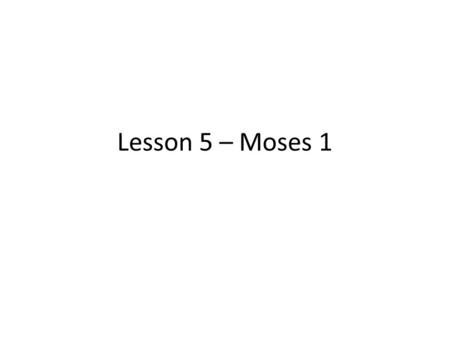 Lesson 5 – Moses 1. “Moses was caught up into an exceedingly high mountain…” (v1) Who else has done this? – Ezekial 40:1-4 – Revelation 21:10 – 1 Nephi.