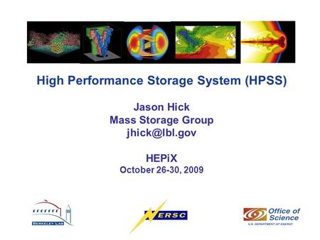 High Performance Storage System (HPSS) Jason Hick Mass Storage Group HEPiX October 26-30, 2009.