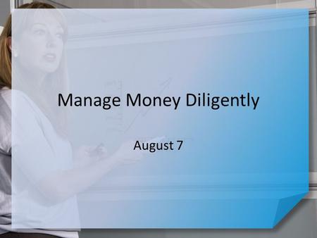 Manage Money Diligently August 7. Consider … In every culture and every age men and women have general accepted roles. What women are expected to know.