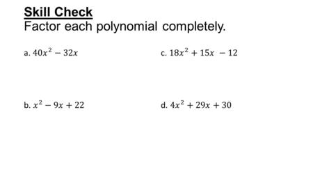 Skill Check Factor each polynomial completely.. 5-1: Solving Quadratic Equations by Factoring By Mr. Smith.