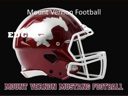 Mount Vernon Football EDGE. Staff Introductions Lance Pedersen-Head Coach Offensive Coordinator Matt Haddy-Defensive Coordinator Jason Nosek: Quarterbacks.