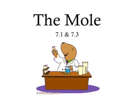 The Mole 7.1 & 7.3. 7.1 Chemical Measurement: 2 1.Counting units: pair = 2 12 dozen = 12 20 score = 20 144 gross = 144 500 ream = 500 ? mole = ? 2. Counting.