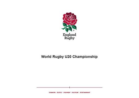 World Rugby U20 Championship. The Theme and Activation WORLD RUGBY U20s.