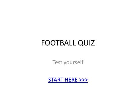 FOOTBALL QUIZ Test yourself START HERE >>>. Question 1- Which football team does Arteta play for? A- Arsenal? B- Barcelona? C- Chelsea?