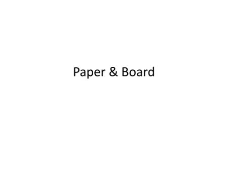 Paper & Board. Paper is a web-like materials made from very fine vegetable fibres. The fibres are made of cellulose that is usually extracted from wood.