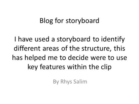 Blog for storyboard I have used a storyboard to identify different areas of the structure, this has helped me to decide were to use key features within.