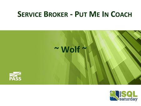 S ERVICE B ROKER - P UT M E I N C OACH ~ Wolf ~. #sqlhelp #sqlsatChattanooga.