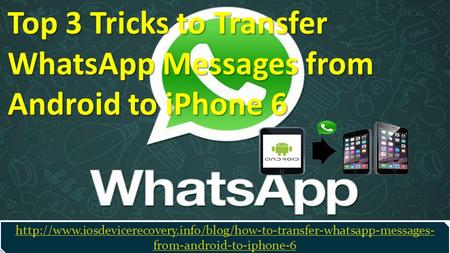 Top 3 Tricks to Transfer WhatsApp Messages from Android to iPhone 6  from-android-to-iphone-6.