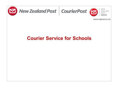 Courier Service for Schools.  Key features  CourierPost offers schools: –Track and trace –Notification as soon as their.