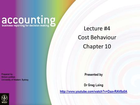 Lecture #4 Cost Behaviour Chapter 10 Presented by Dr Greg Laing  Prepared by Simon Lenthen University of Western.