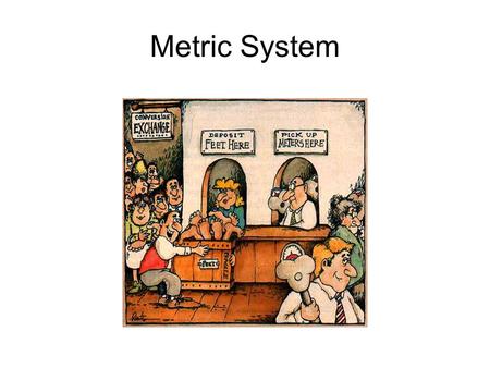 Metric System. inch-pound METRIC SYSTEMWhile the U.S. continues using inch-pound measures, the other 94% of the world has adopted the METRIC SYSTEM.