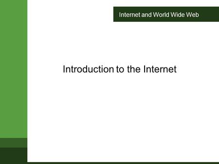 Internet and World Wide Web Introduction to the Internet.