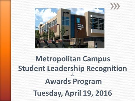 Metropolitan Campus Student Leadership Recognition & Awards Program Tuesday, April 19, 2016.