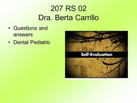 207 RS 02 Dra. Berta Carrillo Questions and answers Dental Pediatric.