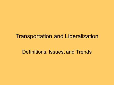 Transportation and Liberalization Definitions, Issues, and Trends.