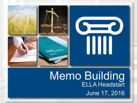 Memo Building ELLA Headstart June 17, 2016. Preparing a Memo  Before you start, consider: –Who is your audience? –What is the purpose of this memo? –What.