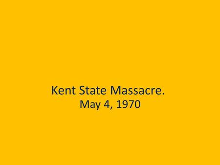 Kent State Massacre. May 4, 1970. The shootings Four students two of them women were shot to death on the afternoon of May 4, 1970 by a volley of National.