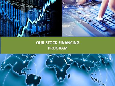 OUR STOCK FINANCING PROGRAM.  Securities : Tradable Stock (public Listed company)  Markets we serve: Singapore Exchange (SGX), Hong Kong Exchange (HKEX),