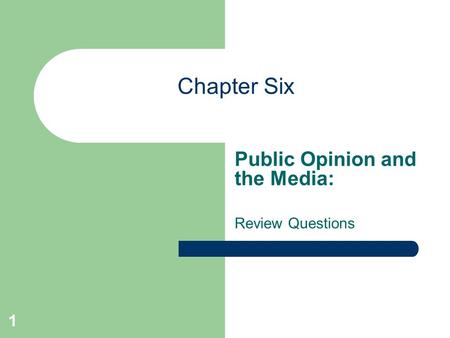 1 Chapter Six Public Opinion and the Media: Review Questions.