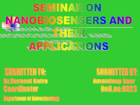 CONTENTS INTRODUCTION COMPONENTS OF BIOSENSORS NANOBIOSENSORS TYPES OF NANOSENSORS AND THEIR APPLICATIONS ENVIRONMENTAL APPLICATIONS FUTURE APPLICATION.