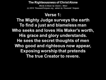 The Righteousness of Christ Alone Words & Music by David L. Ward (c) 2014 ThousandTongues.org, admin by Thousand Tongues Verse 1: The Mighty Judge surveys.