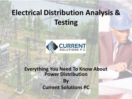 Electrical Distribution Analysis & Testing Everything You Need To Know About Power Distribution By Current Solutions PC.