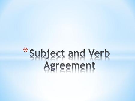 * Subjects and verbs must agree in number. * Singular verbs end in –s. * You always takes a plural verb. * Plural subject Plural verb Example 1: The twelve.