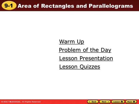 9-1 Area of Rectangles and Parallelograms Warm Up Warm Up Lesson Presentation Lesson Presentation Problem of the Day Problem of the Day Lesson Quizzes.