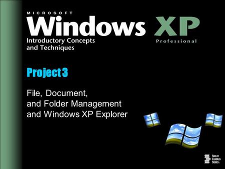 Project 3 File, Document, and Folder Management and Windows XP Explorer.