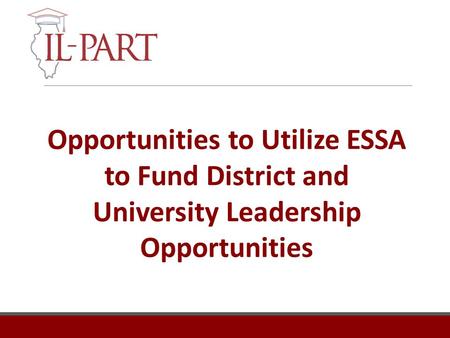 Opportunities to Utilize ESSA to Fund District and University Leadership Opportunities.